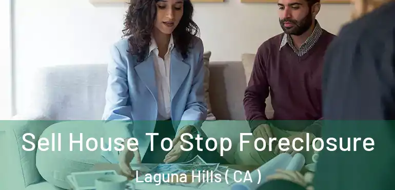  Sell House To Stop Foreclosure Laguna Hills ( CA )