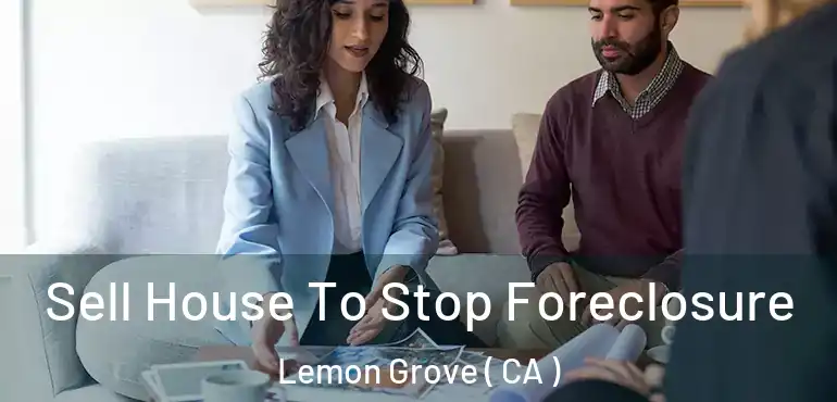 Sell House To Stop Foreclosure Lemon Grove ( CA )
