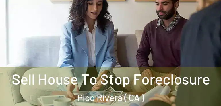 Sell House To Stop Foreclosure Pico Rivera ( CA )