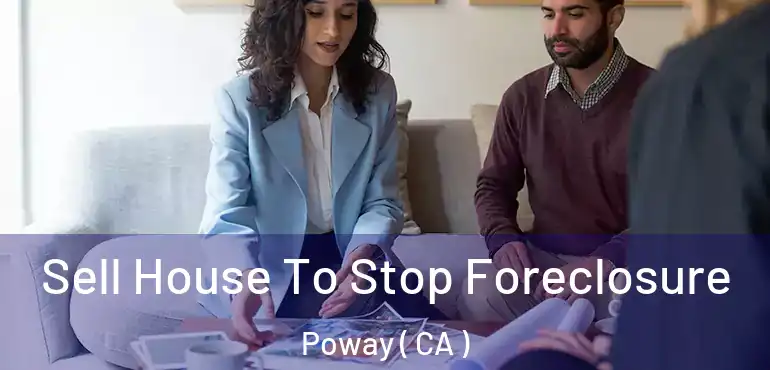 Sell House To Stop Foreclosure Poway ( CA )