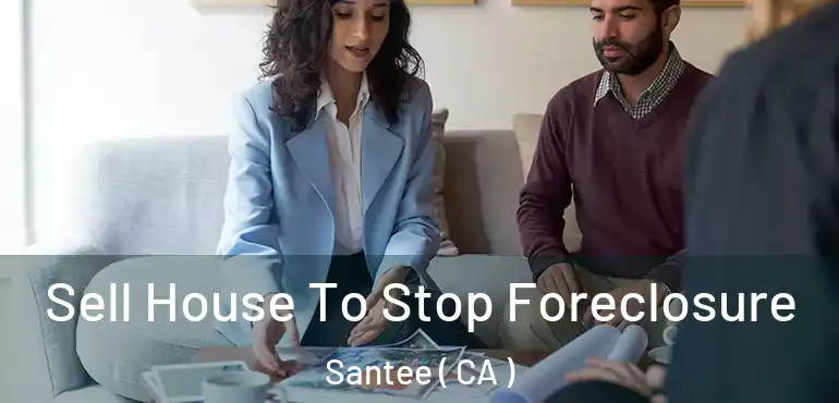 Sell House To Stop Foreclosure Santee ( CA )
