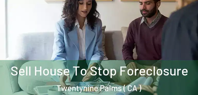 Sell House To Stop Foreclosure Twentynine Palms ( CA )