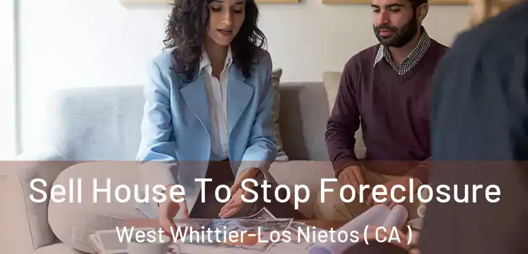Sell House To Stop Foreclosure West Whittier-Los Nietos ( CA )