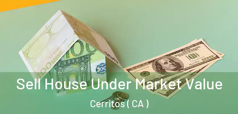  Sell House Under Market Value Cerritos ( CA )