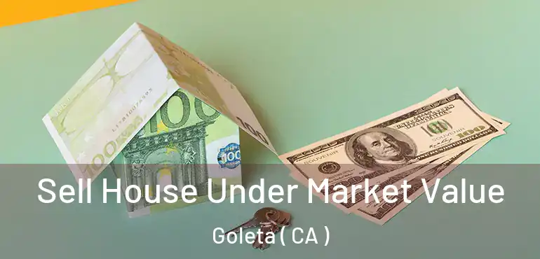  Sell House Under Market Value Goleta ( CA )