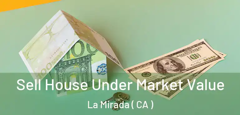  Sell House Under Market Value La Mirada ( CA )
