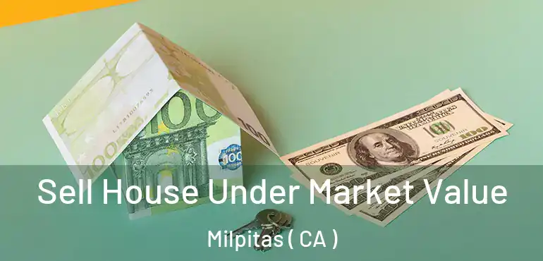  Sell House Under Market Value Milpitas ( CA )