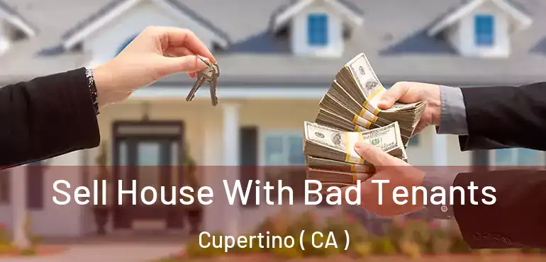  Sell House With Bad Tenants Cupertino ( CA )