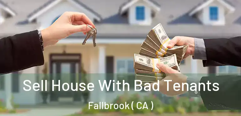 Sell House With Bad Tenants Fallbrook ( CA )