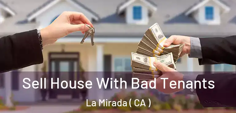Sell House With Bad Tenants La Mirada ( CA )