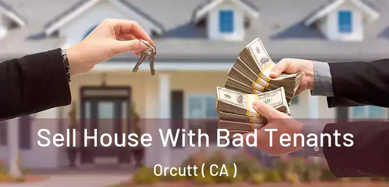  Sell House With Bad Tenants Orcutt ( CA )