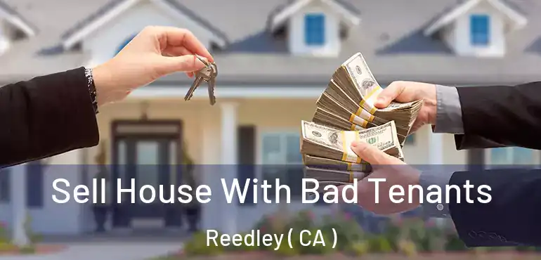  Sell House With Bad Tenants Reedley ( CA )