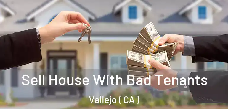  Sell House With Bad Tenants Vallejo ( CA )