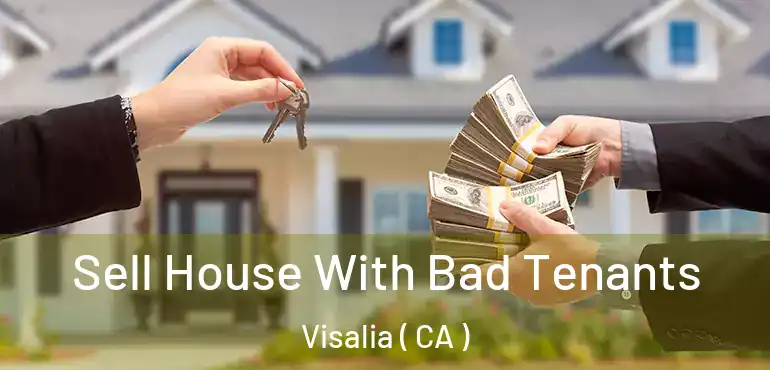Sell House With Bad Tenants Visalia ( CA )