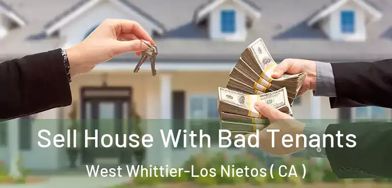  Sell House With Bad Tenants West Whittier-Los Nietos ( CA )