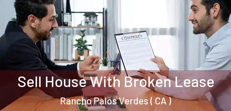 Sell House With Broken Lease Rancho Palos Verdes ( CA )