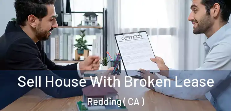 Sell House With Broken Lease Redding ( CA )