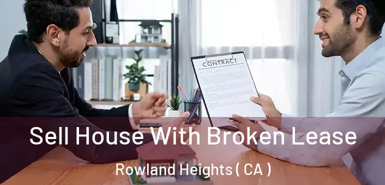  Sell House With Broken Lease Rowland Heights ( CA )