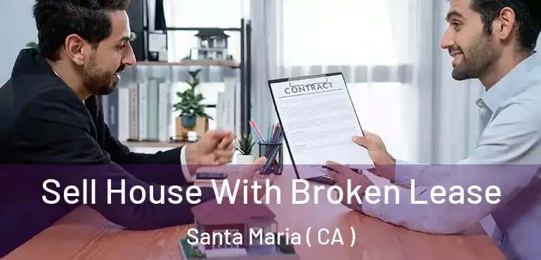  Sell House With Broken Lease Santa Maria ( CA )