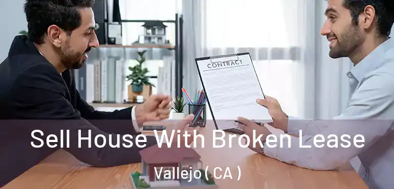  Sell House With Broken Lease Vallejo ( CA )
