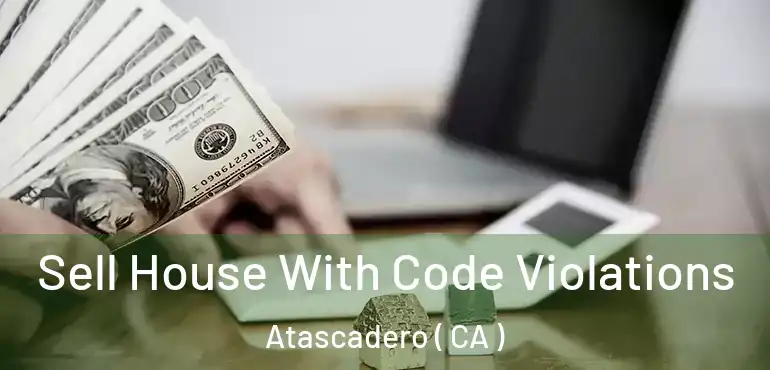 Sell House With Code Violations Atascadero ( CA )