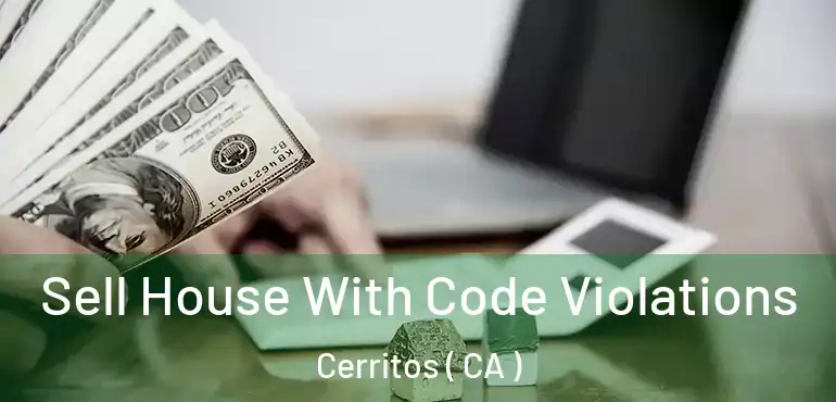 Sell House With Code Violations Cerritos ( CA )