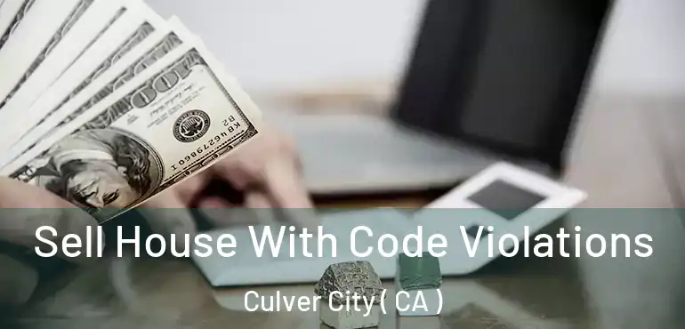  Sell House With Code Violations Culver City ( CA )