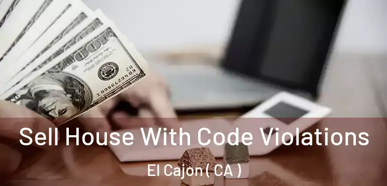  Sell House With Code Violations El Cajon ( CA )