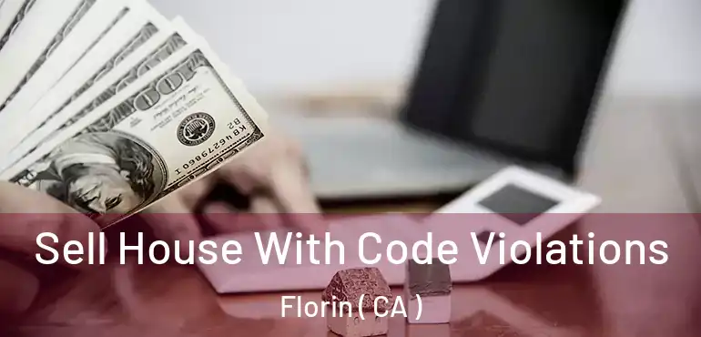 Sell House With Code Violations Florin ( CA )