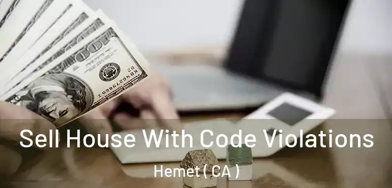 Sell House With Code Violations Hemet ( CA )