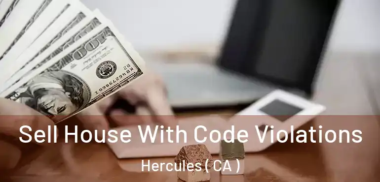 Sell House With Code Violations Hercules ( CA )