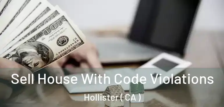 Sell House With Code Violations Hollister ( CA )
