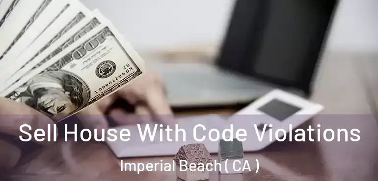  Sell House With Code Violations Imperial Beach ( CA )