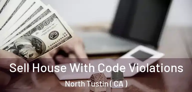  Sell House With Code Violations North Tustin ( CA )
