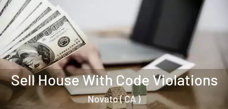 Sell House With Code Violations Novato ( CA )