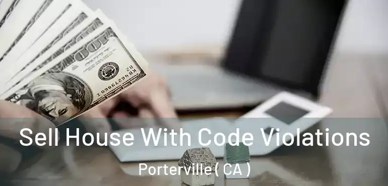  Sell House With Code Violations Porterville ( CA )