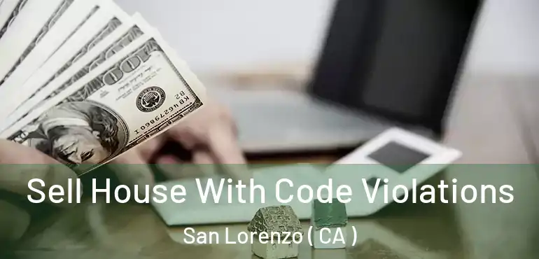 Sell House With Code Violations San Lorenzo ( CA )