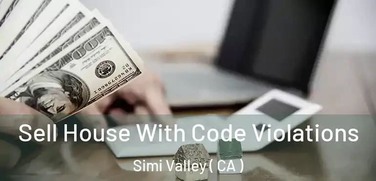 Sell House With Code Violations Simi Valley ( CA )