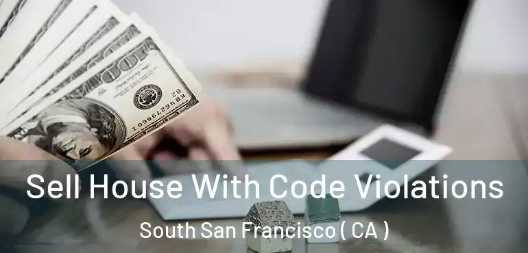  Sell House With Code Violations South San Francisco ( CA )
