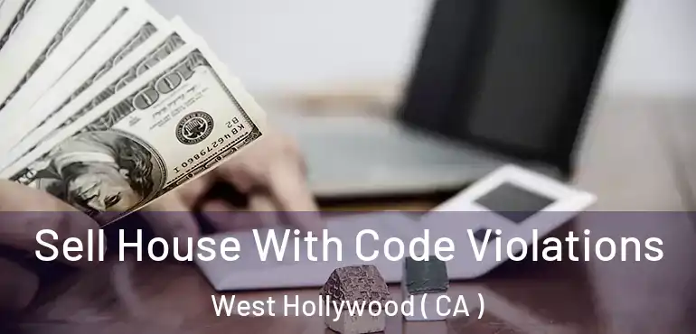  Sell House With Code Violations West Hollywood ( CA )