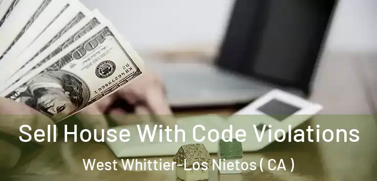  Sell House With Code Violations West Whittier-Los Nietos ( CA )