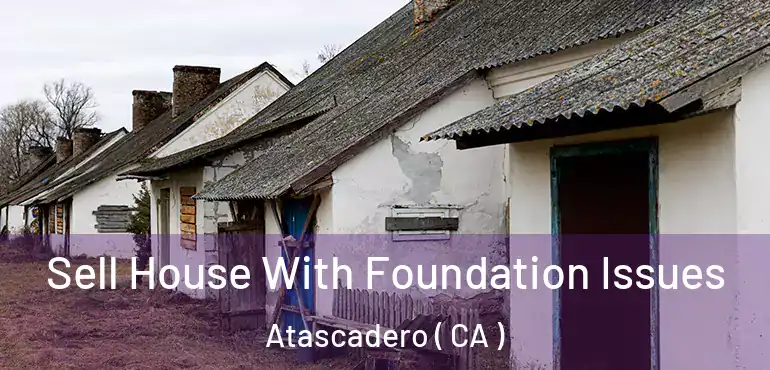  Sell House With Foundation Issues Atascadero ( CA )