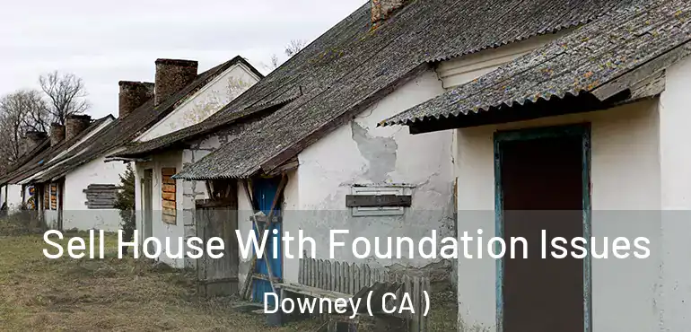  Sell House With Foundation Issues Downey ( CA )