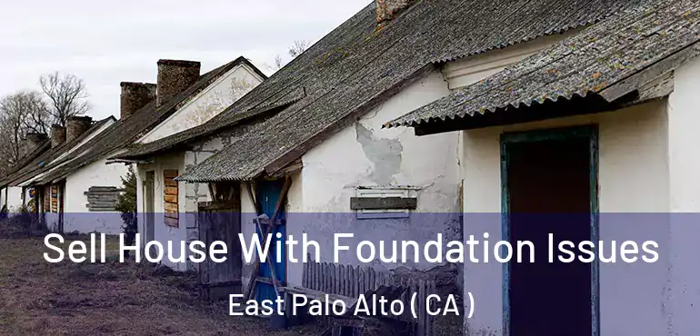  Sell House With Foundation Issues East Palo Alto ( CA )