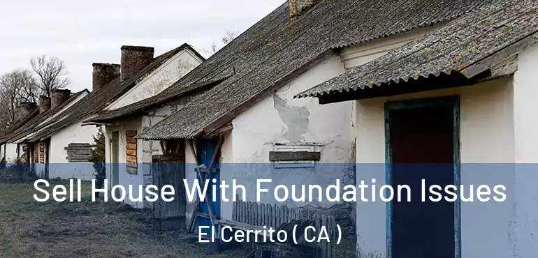 Sell House With Foundation Issues El Cerrito ( CA )