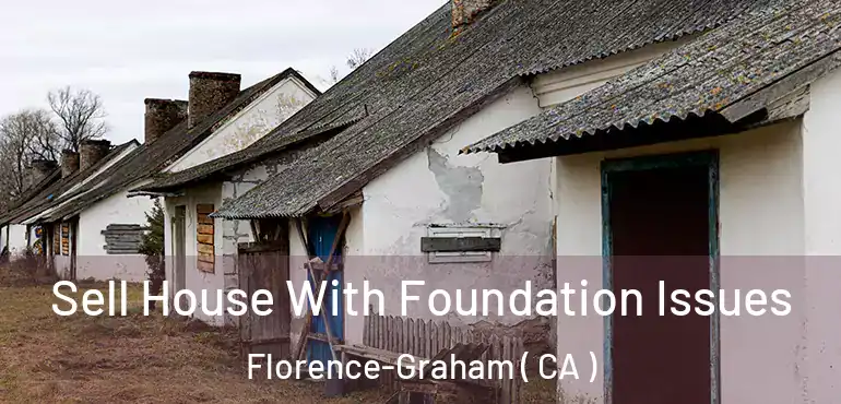 Sell House With Foundation Issues Florence-Graham ( CA )