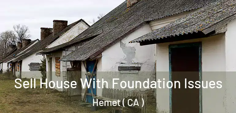 Sell House With Foundation Issues Hemet ( CA )