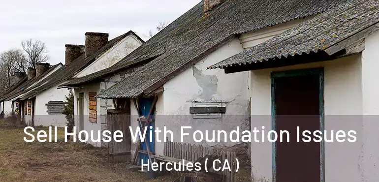 Sell House With Foundation Issues Hercules ( CA )