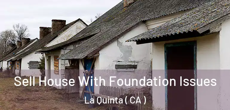  Sell House With Foundation Issues La Quinta ( CA )