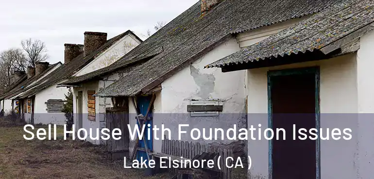 Sell House With Foundation Issues Lake Elsinore ( CA )